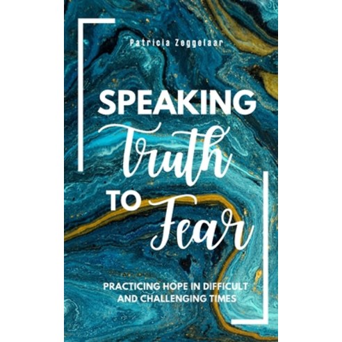 Speaking Truth To Fear: Practicing Hope in Difficult and Challenging Times Paperback, Independently Published