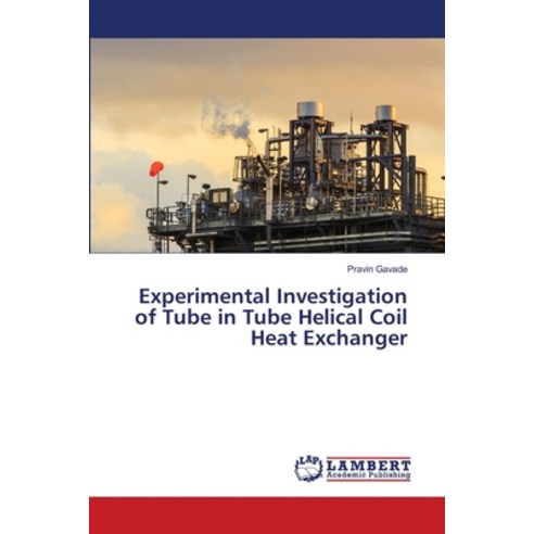 Experimental Investigation of Tube in Tube Helical Coil Heat Exchanger Paperback, LAP Lambert Academic Publis..., English, 9786139824816