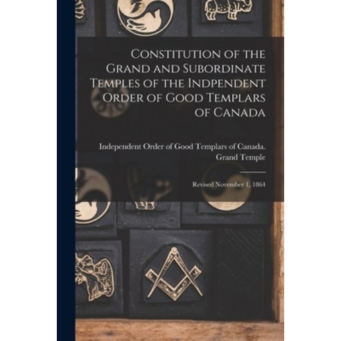 (영문도서) Constitution of the Grand and Subordinate Temples of the Indpendent Order of Good Templars of... Paperback, Legare Street Press
