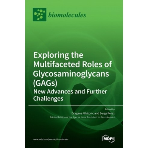 (영문도서) Exploring the Multifaceted Roles of Glycosaminoglycans (GAGs): New Advances and Further Chall... Hardcover, Mdpi AG, English, 9783036526775