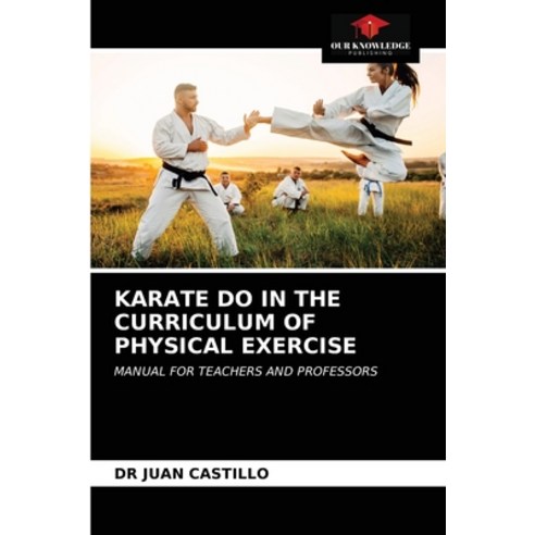 Karate Do in the Curriculum of Physical Exercise Paperback, Our Knowledge Publishing, English, 9786202763042