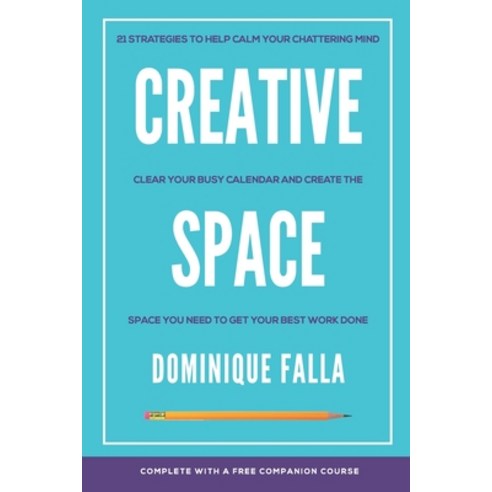 Creative Space: 21 strategies to help calm your chattering mind clear your busy calendar and creat... Paperback, Independently Published, English, 9798656550130