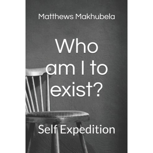 Who am I to exist?: Self Expedition Paperback, Independently Published, English, 9798708959287