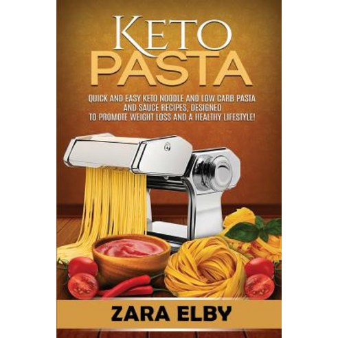 Keto Pasta: Quick and Easy Keto Noodle and Low Carb Pasta and Sauce Recipes Designed to Promote Wei... Paperback, Independently Published, English, 9781072161714