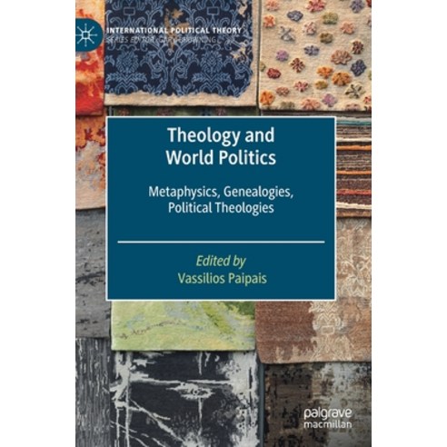 (영문도서) Theology and World Politics: Metaphysics Genealogies Political Theologies Hardcover, Palgrave MacMillan, English, 9783030376017