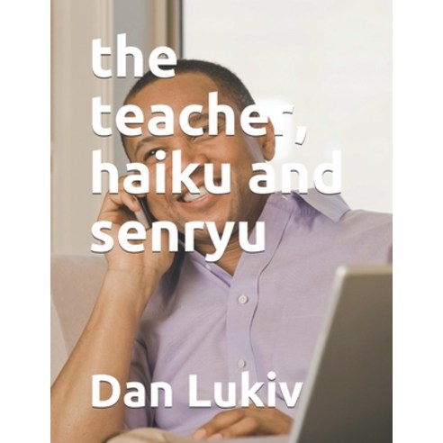 The teacher haiku and senryu Paperback, Independently Published, English, 9798726685113