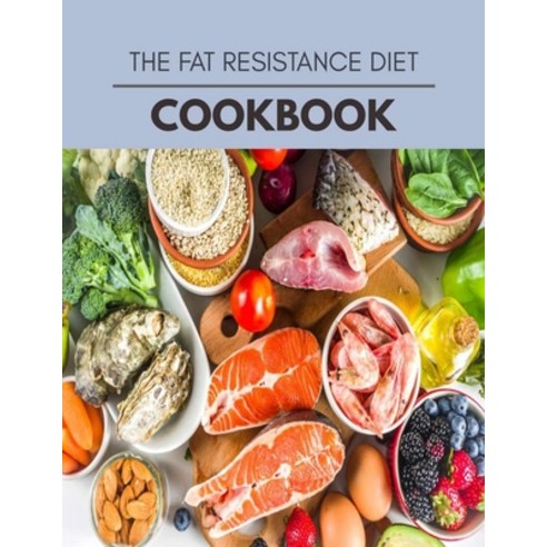 The Fat Resistance Diet Cookbook: Easy and Delicious for Weight Loss Fast Healthy Living Reset you... Paperback, Independently Published