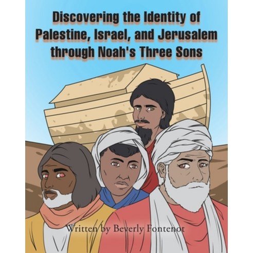 Discovering the Identity of Palestine Israel and Jerusalem through Noah''s Three Sons Paperback, Page Publishing, Inc