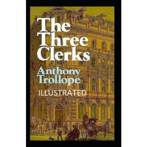 (영문도서) The Three Clerks Illustrated Paperback, Independently Published, English, 9798462342486