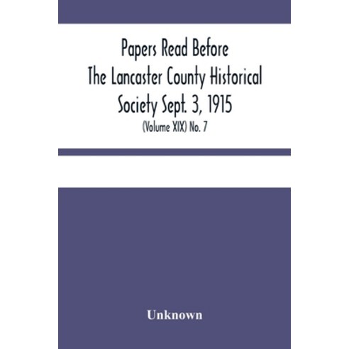 Papers Read Before The Lancaster County Historical Society Sept. 3 1915; History Herself As Seen I... Paperback, Alpha Edition, English, 9789354449666