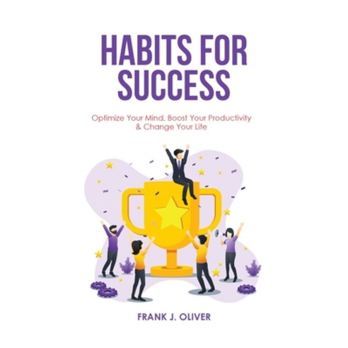 Habits for Success: Optimize Your Mind Boost Your Productivity & Change Your Life Hardcover, Frank J. Oliver, English, 9781914401442
