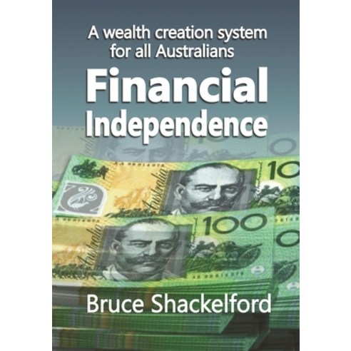 Financial Independence: A wealth creation system for all Australians Paperback, Finance Specialist, English, 9780648703006