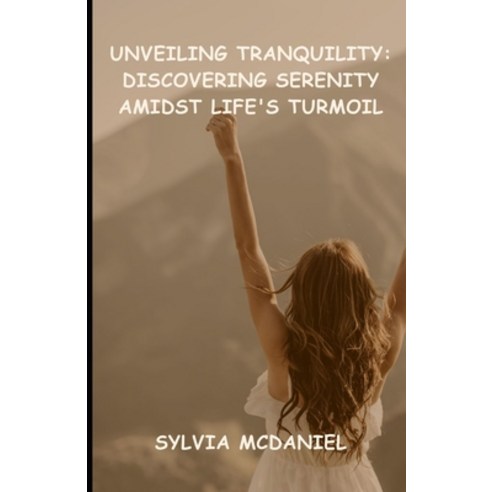 (영문도서) Unveiling Tranquility: : Discovering Serenity amidst Life''s Turmoil Paperback, Independently Published, English, 9798852613738