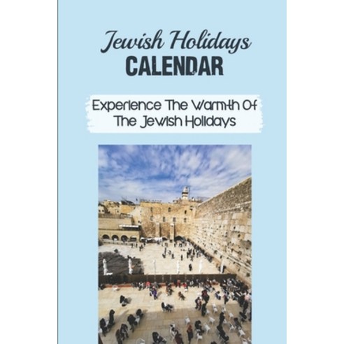 (영문도서) Jewish Holidays Calendar: Experience The Warmth Of The Jewish Holidays: Jewish Winter Holiday Paperback, Independently Published