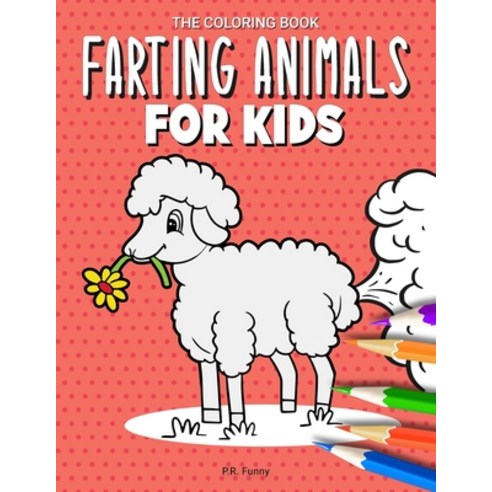 The Coloring Book Farting Animals For Kids: Gift for Anyone Who Can''t Resist the Humor of Cute Anima... Paperback, Independently Published, English, 9798591955755