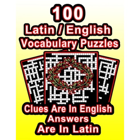 100 Latin/English Vocabulary Puzzles: Learn Latin By Doing FUN Puzzles! 100 8.5 x 11 Crossword Puzz... Paperback, Independently Published