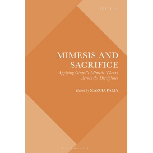 Mimesis and Sacrifice: Applying Girard''s Mimetic Theory Across the Disciplines Paperback, Bloomsbury Academic, English, 9781350254046