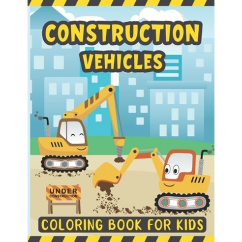 Construction Vehicles Coloring Book For Kids: A Fun Coloring Activity Book for Kids Filled with Big ... Paperback, Independently Published, English, 9798588026185