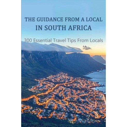 The Guidance From A Local In South Africa: 300 Essential Travel Tips From Locals: South Africa Trave... Paperback, Independently Published, English, 9798704283782