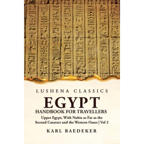 (영문도서) Egypt Handbook for Travellers; Upper Egypt With Nubia as Far as the Second Cataract and the ... Paperback, Lushena Books, English, 9781639236213