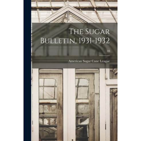 (영문도서) The Sugar Bulletin 1931-1932; 10 Paperback, Hassell Street Press, English, 9781014371485