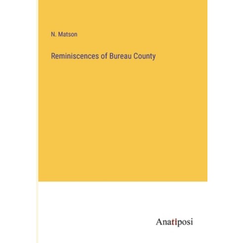 (영문도서) Reminiscences of Bureau County Paperback, Anatiposi Verlag, English, 9783382134105