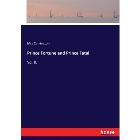 Prince Fortune and Prince Fatal: Vol. II. Paperback, Hansebooks