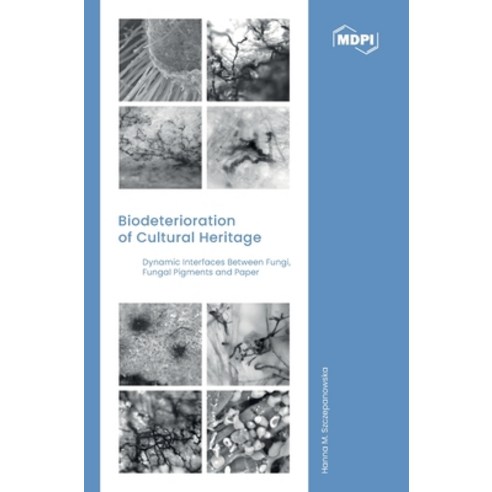 (영문도서) Biodeterioration of Cultural Heritage: Dynamic Interfaces between Fungi Fungal Pigments and ... Hardcover, Mdpi AG, English, 9783036520940