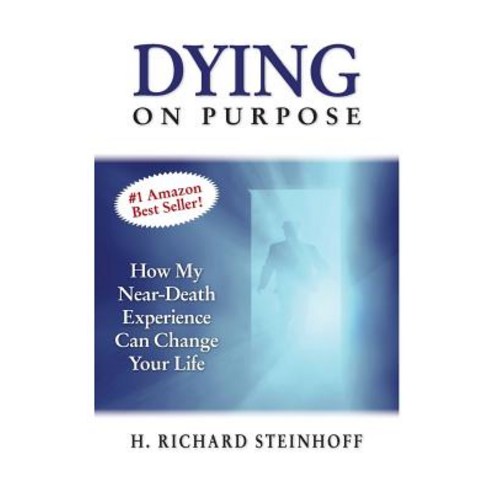 (영문도서) Dying On Purpose: How My Near-Death Experience Can Change Your Life Paperback, Richard Steinhoff, English, 9781732285200