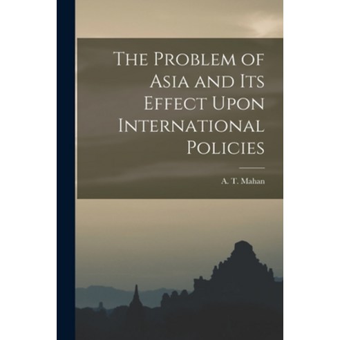 (영문도서) The Problem of Asia and Its Effect Upon International Policies Paperback, Legare Street Press, English, 9781015532281