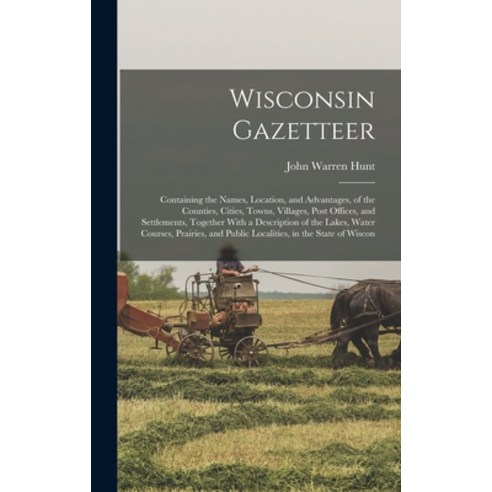 (영문도서) Wisconsin Gazetteer: Containing the Names Location and Advantages of the Counties Cities ... Hardcover, Legare Street Press, English, 9781016352291