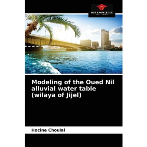 (영문도서) Modeling of the Oued Nil alluvial water table (wilaya of Jijel) Paperback, Our Knowledge Publishing, English, 9786203640113
