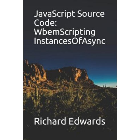 (영문도서) JavaScript Source Code: WbemScripting InstancesOfAsync Paperback, Independently Published, English, 9781730990564
