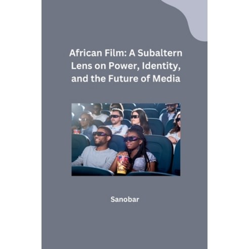 (영문도서) African Film: A Subaltern Lens on Power Identity and the Future of Media Paperback, Tredition Gmbh, English, 9783384230164