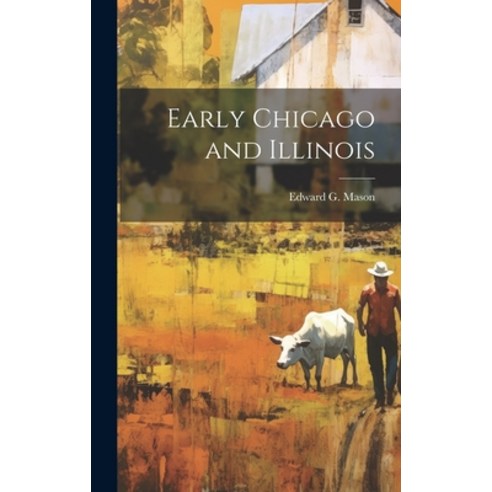 (영문도서) Early Chicago and Illinois Hardcover, Legare Street Press, English, 9781020771972