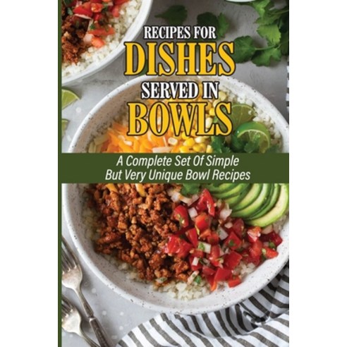 (영문도서) Recipes For Dishes Served In Bowls: A Complete Set Of Simple But Very Unique Bowl Recipes: Si... Paperback, Independently Published, English, 9798533410779