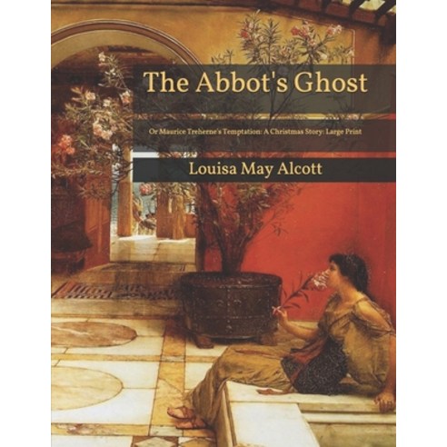 The Abbot''s Ghost: Or Maurice Treherne''s Temptation: A Christmas Story: Large Print Paperback, Independently Published, English, 9798593393241