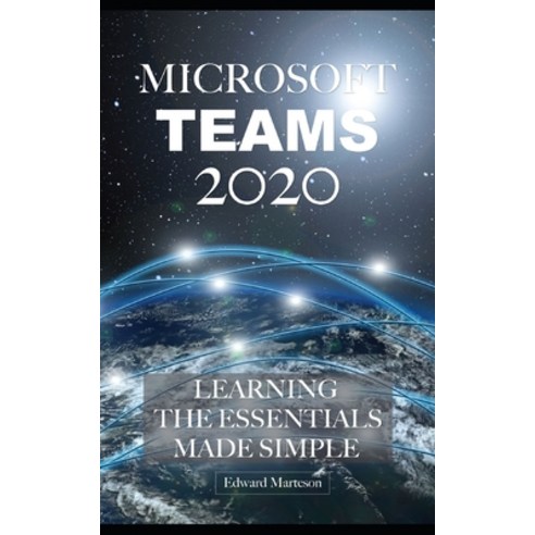 Microsoft Teams 2020: Learning the Essentials Made Simple Paperback, Independently Published