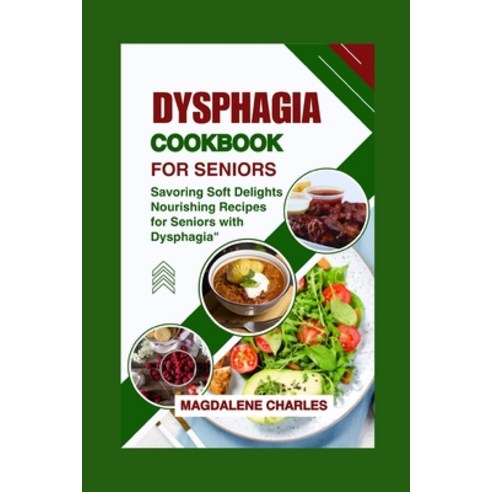 (영문도서) Dysphagia Cookbook for Seniors: Savoring Soft Delights Nourishing Recipes for Seniors with D... Paperback, Independently Published, English, 9798873275724