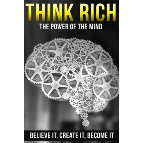 Think Rich: The Power of the Mind - Believe It Create It Become It Paperback, Createspace Independent Pub..., English, 9781503251250