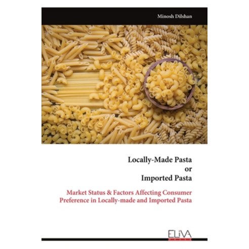 (영문도서) Locally-Made Pasta or Imported Pasta: Market Status & Factors Affecting Consumer Preference i... Paperback, Eliva Press, English, 9789999316316