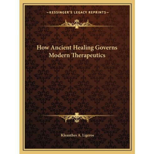 (영문도서) How Ancient Healing Governs Modern Therapeutics Paperback, Kessinger Publishing, English, 9781162582252