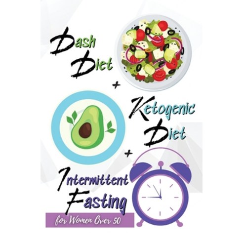 (영문도서) Dash Diet + Ketogenic Diet + Intermittent Fasting For Women Over 50: 3 Books in 1: Keep Your ... Paperback, Angelica Pierce, English, 9781803007496