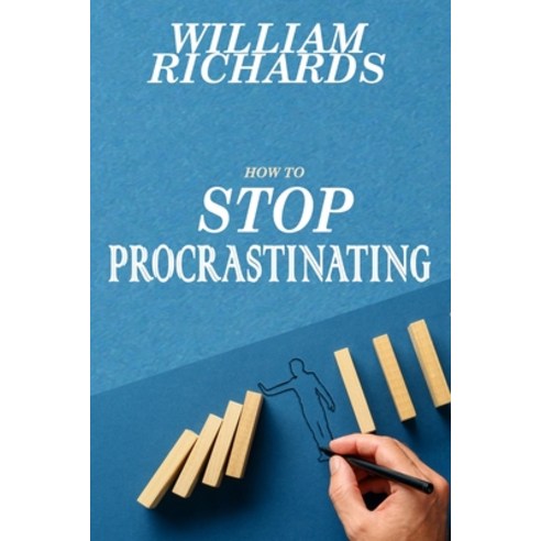 How to STOP PROCRASTINATING: Simple Steps You Can Begin Implementing Immediately to STOP Procrastina... Paperback, Independently Published, English, 9798729996773
