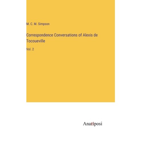 (영문도서) Correspondence Conversations of Alexis de Tocoueville: Vol. 2 Hardcover, Anatiposi Verlag, English, 9783382812638