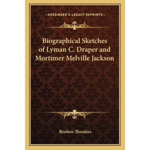 (영문도서) Biographical Sketches of Lyman C. Draper and Mortimer Melville Jackson Paperback, Kessinger Publishing, English, 9781162761220
