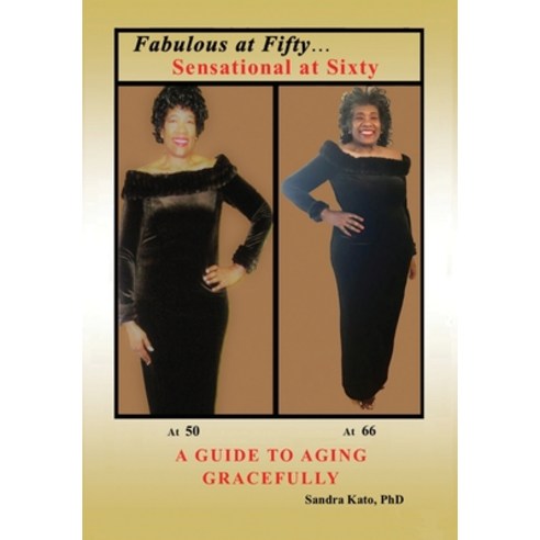 (영문도서) Fabulous at Fifty...Sensational at Sixty: A Guide To Aging Gracefully Hardcover, Outskirts Press, English, 9781977242297