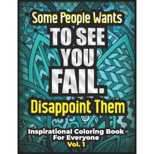 Some People Wants To See You Fail Disappoint them. Inspirational Coloring Book For Everyone: Motiva... Paperback, Independently Published, English, 9798704709619