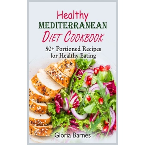Healthy Mediterranean Diet Cookbook: 50+ Portioned Recipes for Healthy Eating Hardcover, Gloria Barnes, English, 9781802934199