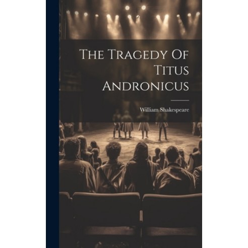 (영문도서) The Tragedy Of Titus Andronicus Hardcover, Legare Street Press, English, 9781020466366